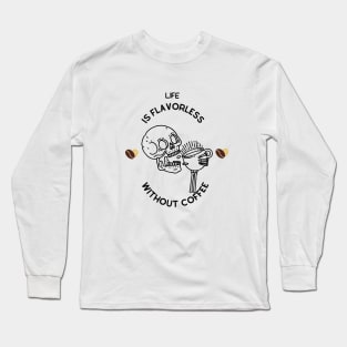 Life is flavorless without coffee Long Sleeve T-Shirt